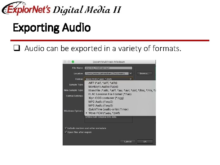 Exporting Audio q Audio can be exported in a variety of formats. 