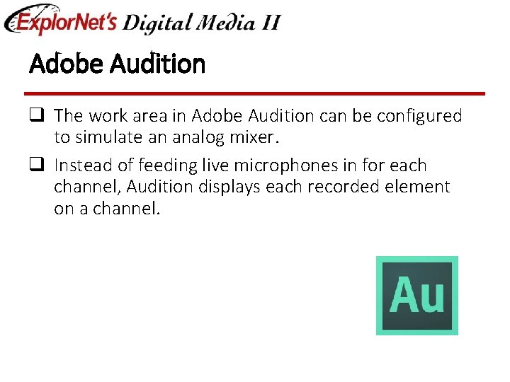 Adobe Audition q The work area in Adobe Audition can be configured to simulate