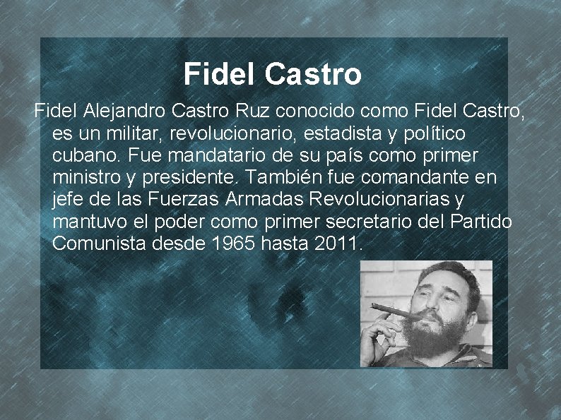 Fidel Castro Fidel Alejandro Castro Ruz conocido como Fidel Castro, es un militar, revolucionario,