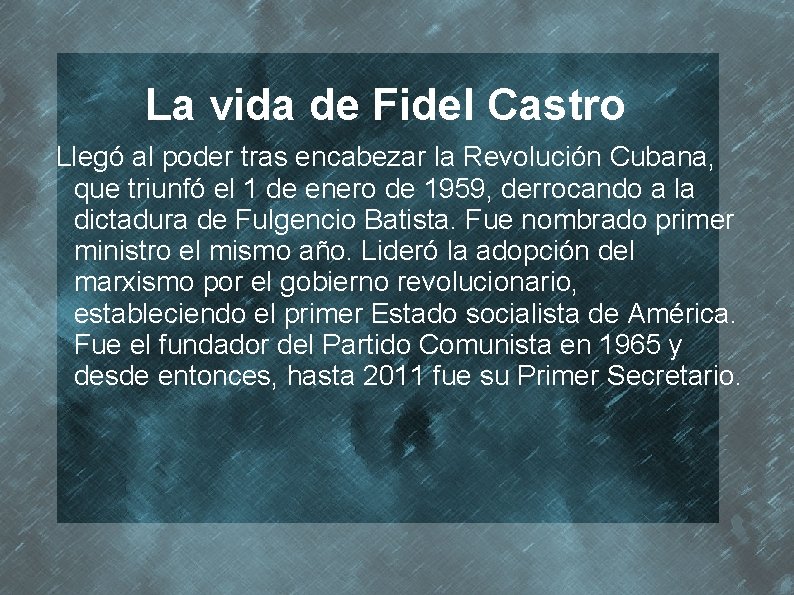La vida de Fidel Castro Llegó al poder tras encabezar la Revolución Cubana, que
