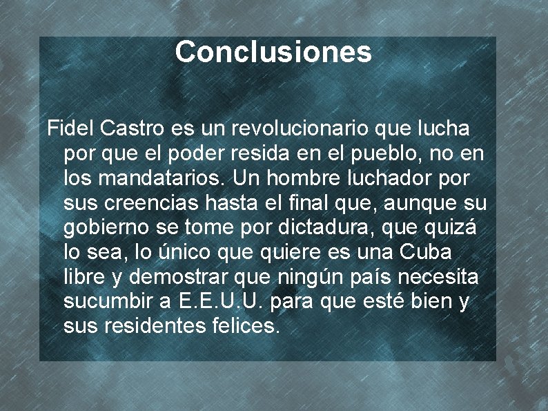 Conclusiones Fidel Castro es un revolucionario que lucha por que el poder resida en