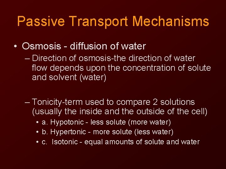 Passive Transport Mechanisms • Osmosis - diffusion of water – Direction of osmosis-the direction