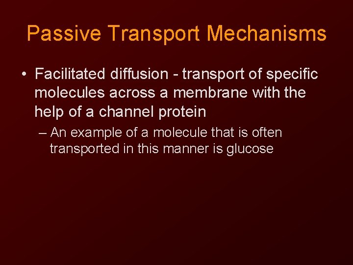 Passive Transport Mechanisms • Facilitated diffusion - transport of specific molecules across a membrane