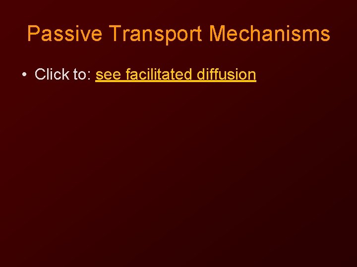 Passive Transport Mechanisms • Click to: see facilitated diffusion 