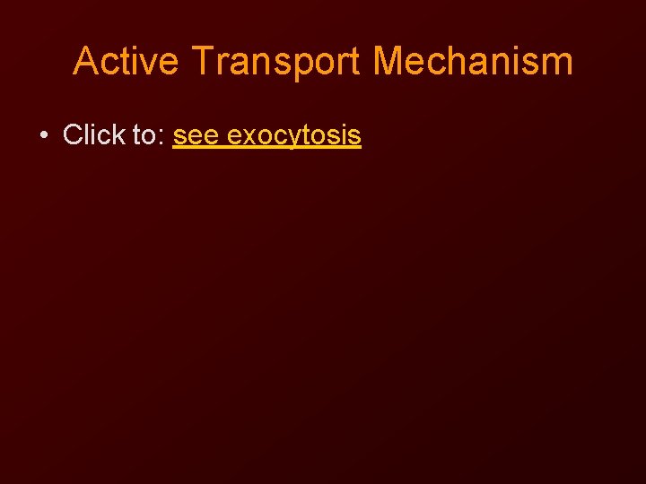 Active Transport Mechanism • Click to: see exocytosis 