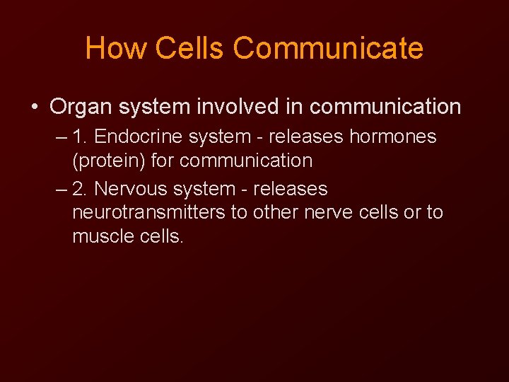 How Cells Communicate • Organ system involved in communication – 1. Endocrine system -