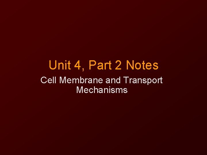 Unit 4, Part 2 Notes Cell Membrane and Transport Mechanisms 