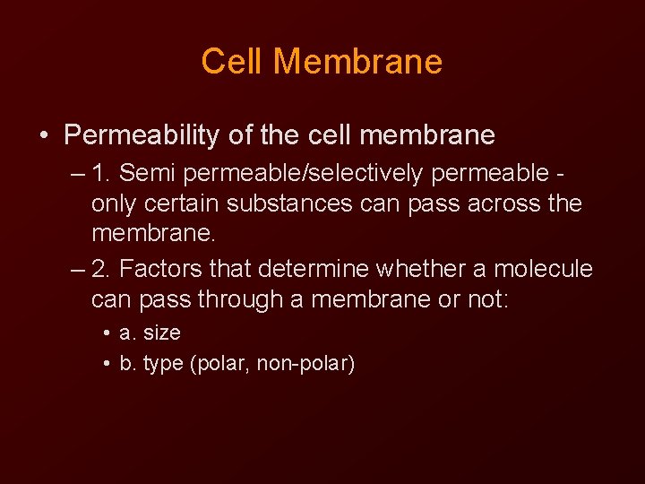 Cell Membrane • Permeability of the cell membrane – 1. Semi permeable/selectively permeable only