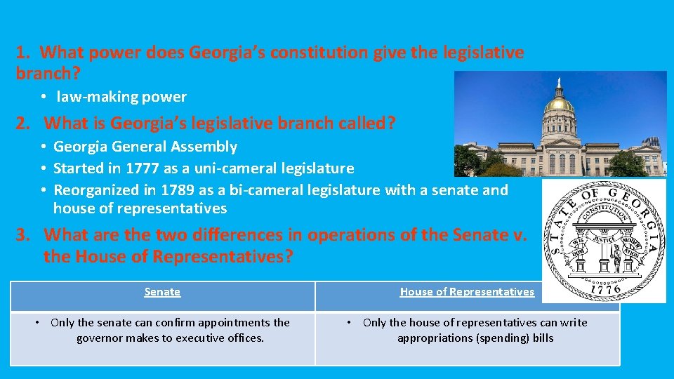 1. What power does Georgia’s constitution give the legislative branch? • law-making power 2.