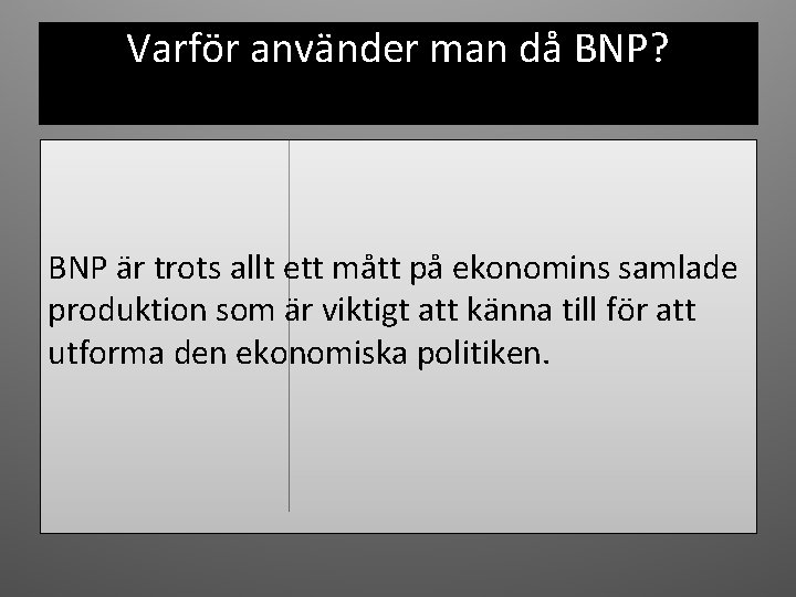 Varför använder man då BNP? BNP är trots allt ett mått på ekonomins samlade