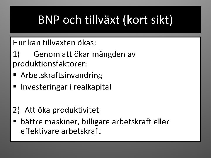 BNP och tillväxt (kort sikt) Hur kan tillväxten ökas: 1) Genom att ökar mängden