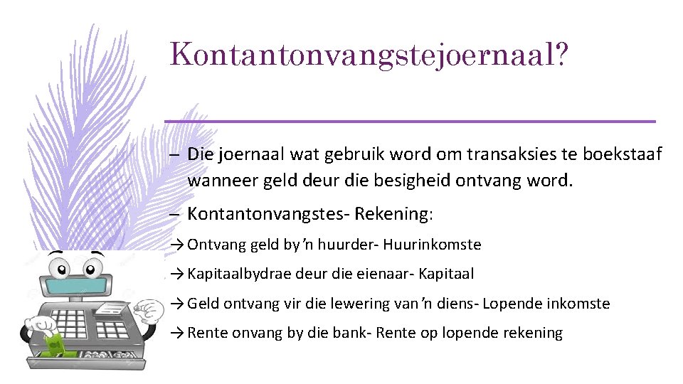 Kontantonvangstejoernaal? – Die joernaal wat gebruik word om transaksies te boekstaaf wanneer geld deur Kontantonvangstejoernaal? – Die joernaal wat gebruik word om transaksies te boekstaaf wanneer geld deur