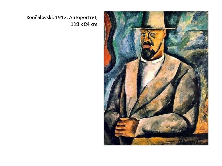 Končalovski, 1912, Autoportret, 108 x 84 cm 