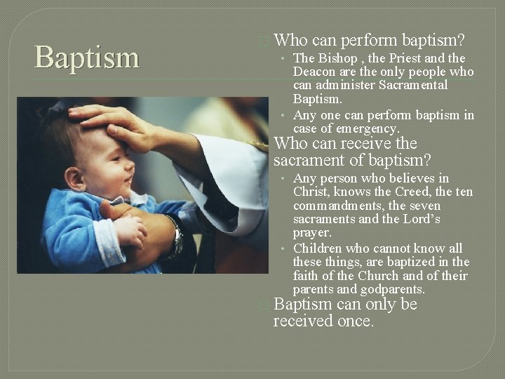 Baptism � Who can perform baptism? • The Bishop , the Priest and the