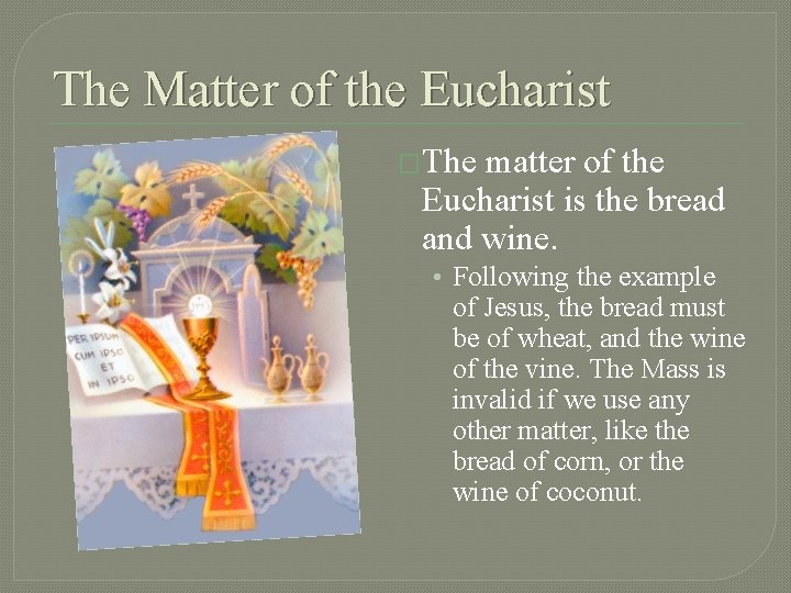 The Matter of the Eucharist �The matter of the Eucharist is the bread and