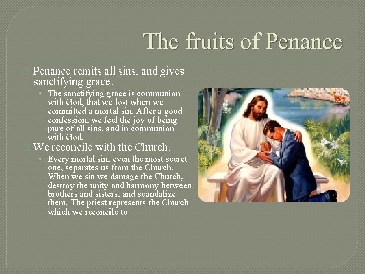The fruits of Penance � Penance remits all sins, and gives sanctifying grace. •