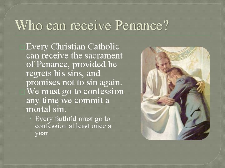 Who can receive Penance? � Every Christian Catholic can receive the sacrament of Penance,