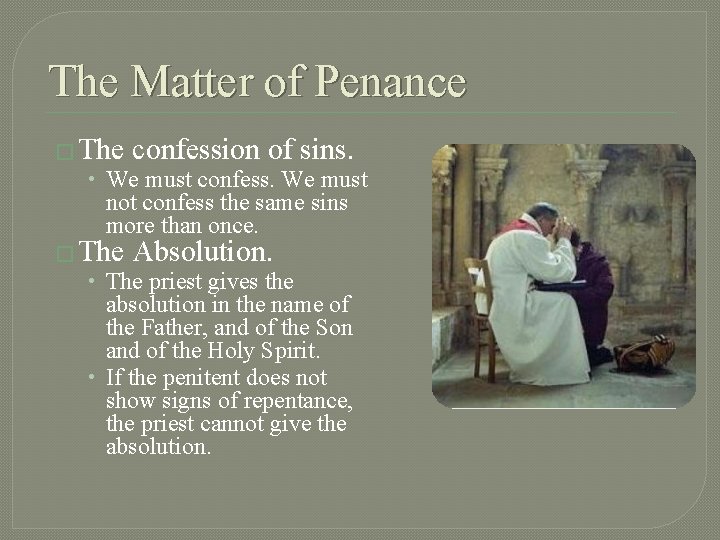 The Matter of Penance � The confession of sins. • We must confess. We