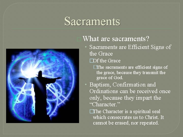 Sacraments � What are sacraments? • Sacraments are Efficient Signs of the Grace �Of