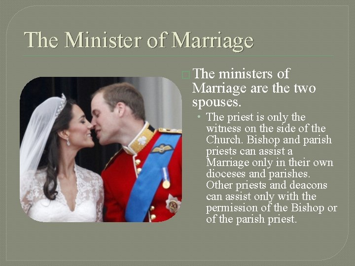 The Minister of Marriage � The ministers of Marriage are the two spouses. •