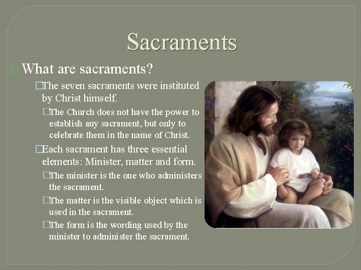 Sacraments � What are sacraments? �The seven sacraments were instituted by Christ himself. �The