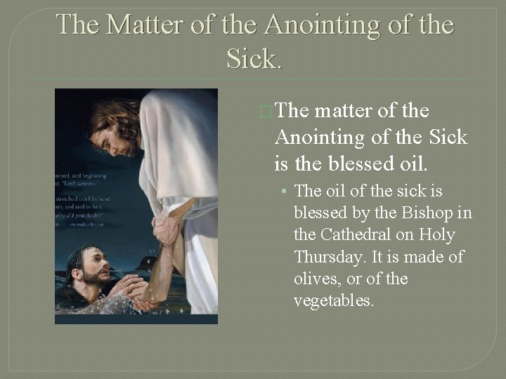 The Matter of the Anointing of the Sick. �The matter of the Anointing of