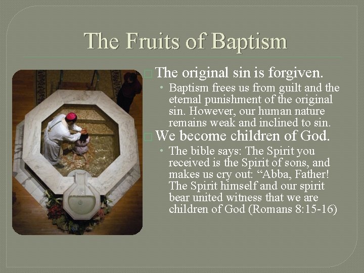 The Fruits of Baptism � The original sin is forgiven. • Baptism frees us