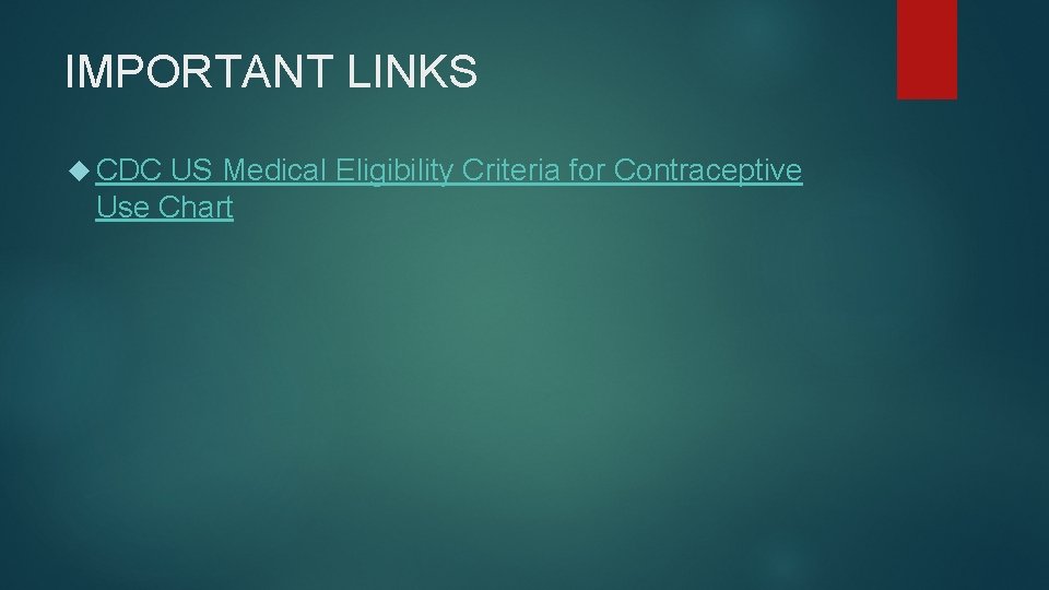 IMPORTANT LINKS CDC US Medical Eligibility Criteria for Contraceptive Use Chart 