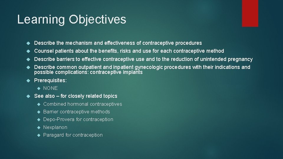 Learning Objectives Describe the mechanism and effectiveness of contraceptive procedures Counsel patients about the