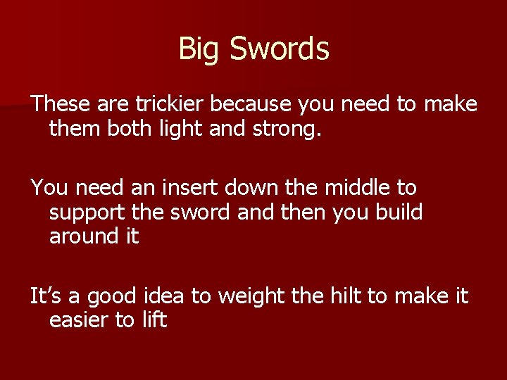 Big Swords These are trickier because you need to make them both light and