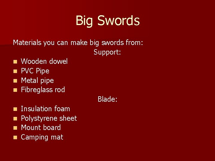 Big Swords Materials you can make big swords from: Support: n Wooden dowel n