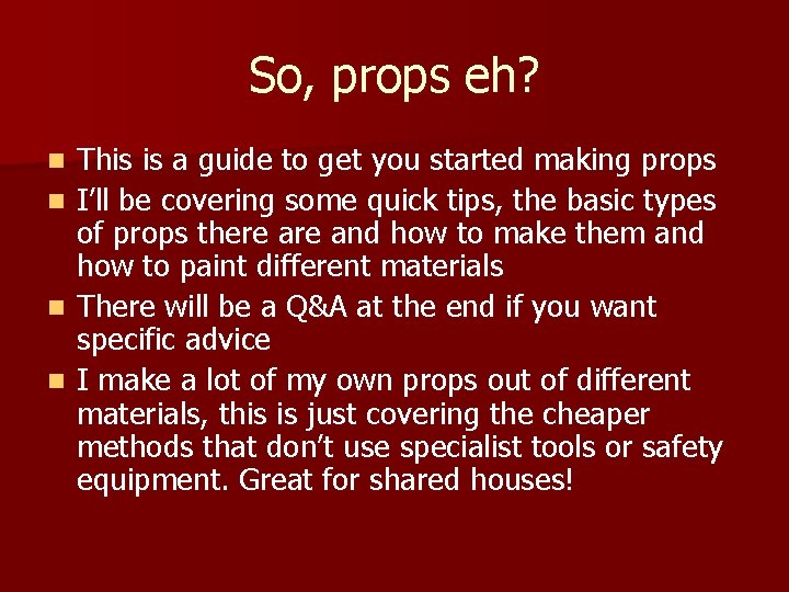 So, props eh? n n This is a guide to get you started making