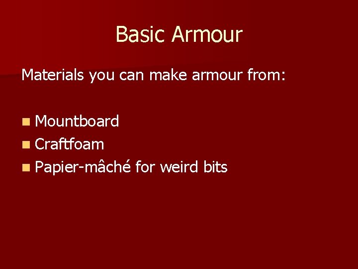 Basic Armour Materials you can make armour from: n Mountboard n Craftfoam n Papier-mâché