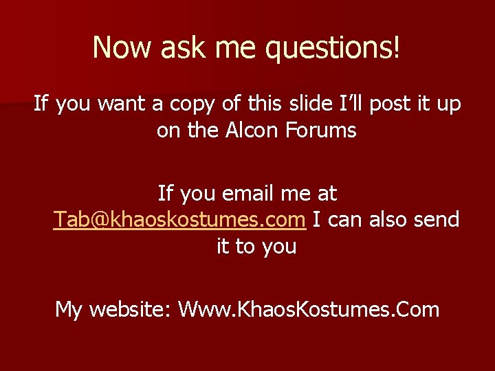 Now ask me questions! If you want a copy of this slide I’ll post