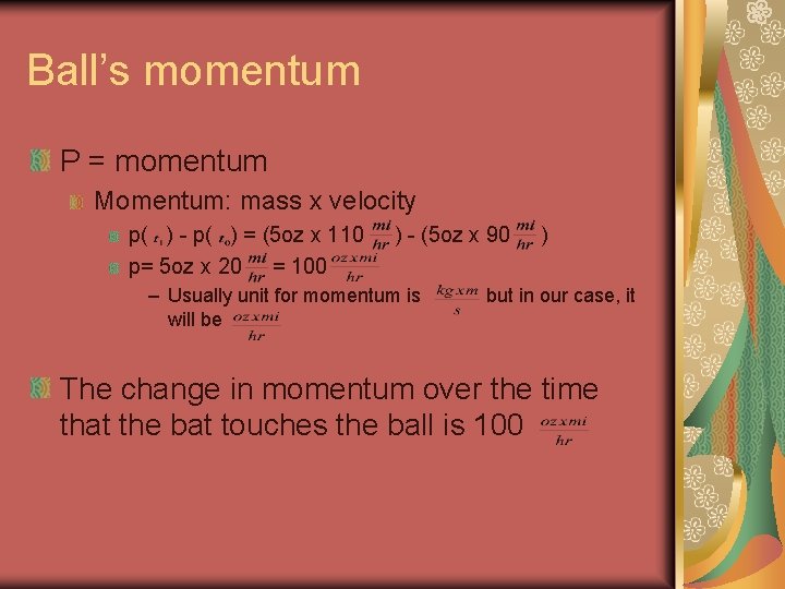 Ball’s momentum P = momentum Momentum: mass x velocity p( ) - p( )