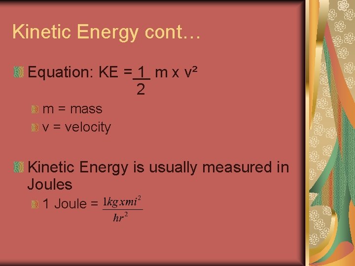 Kinetic Energy cont… Equation: KE = 1 m x v² 2 m = mass