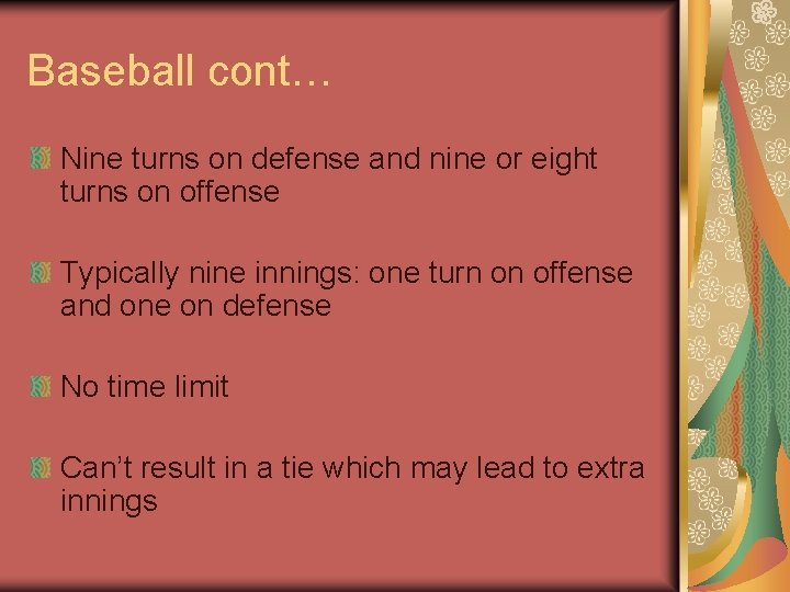 Baseball cont… Nine turns on defense and nine or eight turns on offense Typically