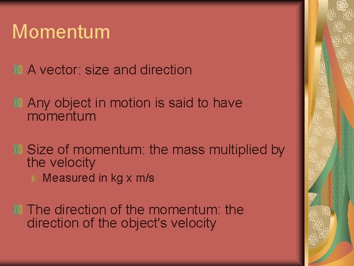 Momentum A vector: size and direction Any object in motion is said to have