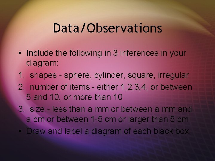 Data/Observations s Include the following in 3 inferences in your diagram: 1. shapes -