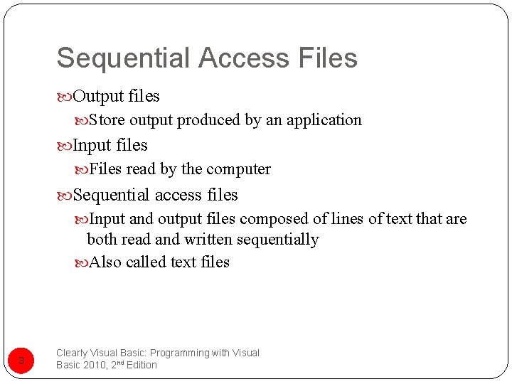 Sequential Access Files Output files Store output produced by an application Input files Files