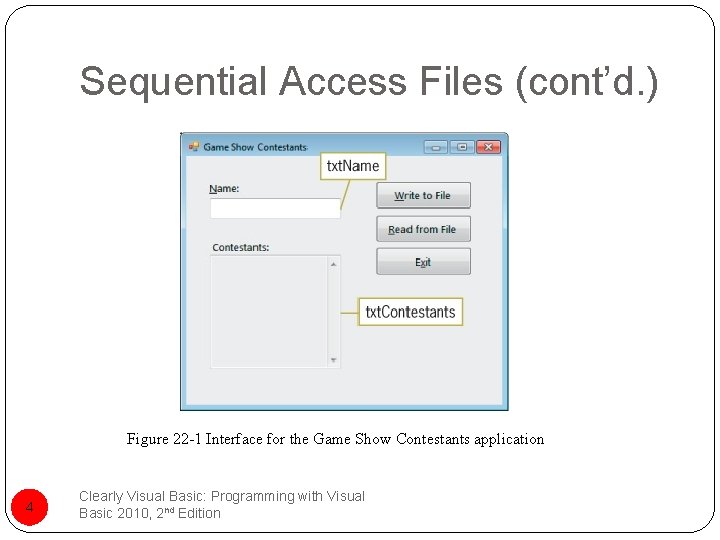 Sequential Access Files (cont’d. ) Figure 22 -1 Interface for the Game Show Contestants