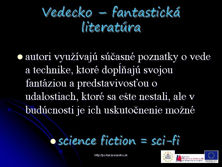 Vedecko – fantastická literatúra l autori využívajú súčasné poznatky o vede a technike, ktoré