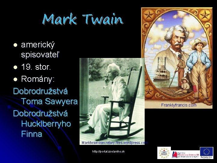 Mark Twain americký spisovateľ l 19. stor. l Romány: Dobrodružstvá Toma Sawyera Dobrodružstvá Hucklberryho