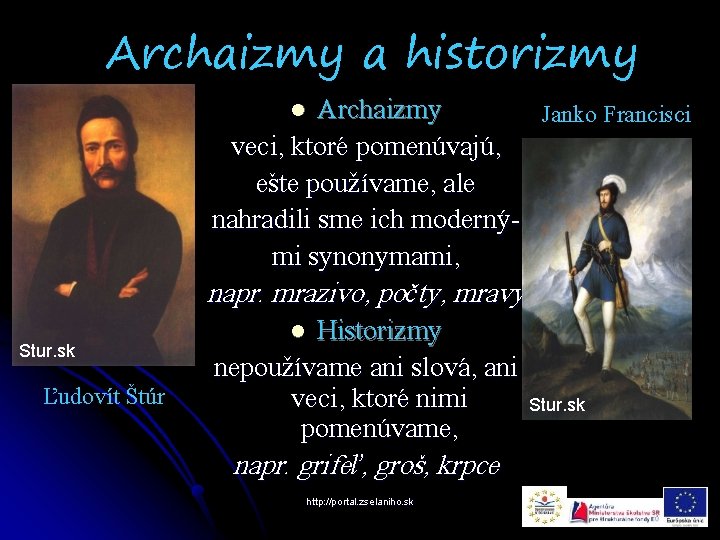 Archaizmy a historizmy Archaizmy Janko Francisci veci, ktoré pomenúvajú, ešte používame, ale nahradili sme