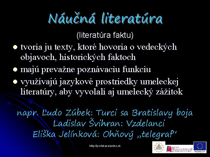 Náučná literatúra (literatúra faktu) tvoria ju texty, ktoré hovoria o vedeckých objavoch, historických faktoch