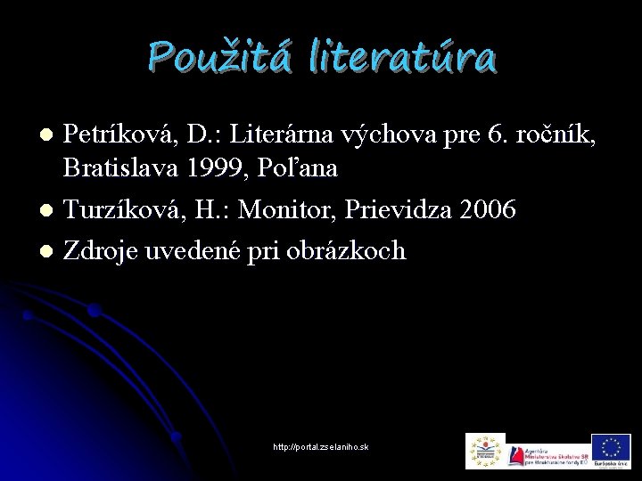 Použitá literatúra Petríková, D. : Literárna výchova pre 6. ročník, Bratislava 1999, Poľana l