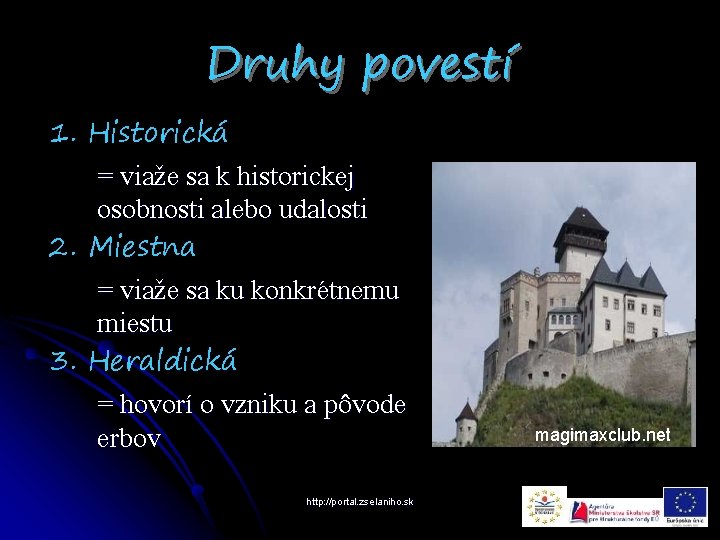 Druhy povestí 1. Historická = viaže sa k historickej osobnosti alebo udalosti 2. Miestna