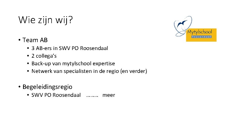 Wie zijn wij? • Team AB • • 3 AB-ers in SWV PO Roosendaal