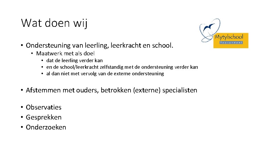 Wat doen wij • Ondersteuning van leerling, leerkracht en school. • Maatwerk met als