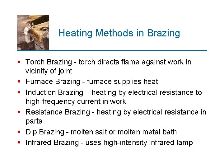 Heating Methods in Brazing § Torch Brazing - torch directs flame against work in